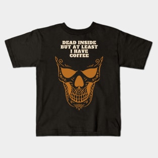 Dead Inside But at least I have Coffee Kids T-Shirt